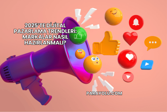 2025’te Dijital Pazarlama Trendleri: Markalar Nasıl Hazırlanmalı?