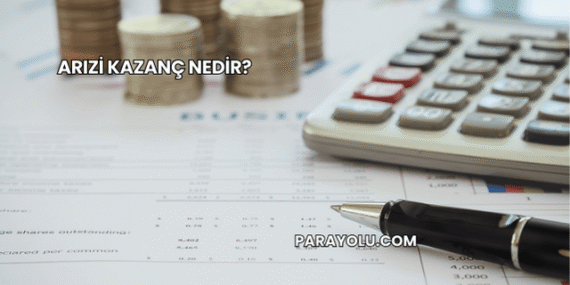 Arızi Kazanç Nedir?