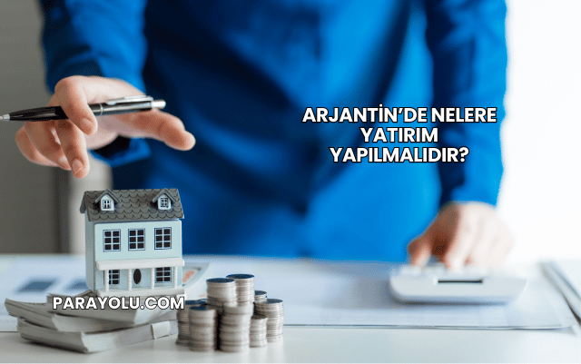 Arjantin’de Nelere Yatırım Yapılmalıdır?