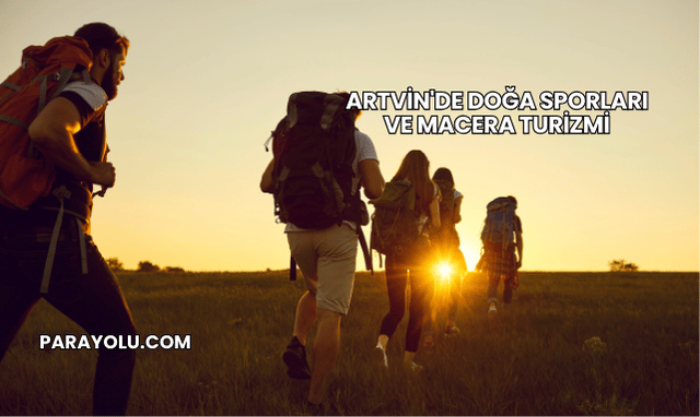 Artvin'de Doğa Sporları ve Macera Turizmi