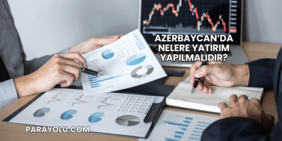 Azerbaycan’da Nelere Yatırım Yapılmalıdır?