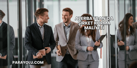 Azerbaycan’da Şirket Kurma Maliyeti