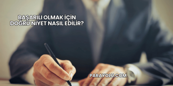 Başarılı Olmak İçin Doğru Niyet Nasıl Edilir?