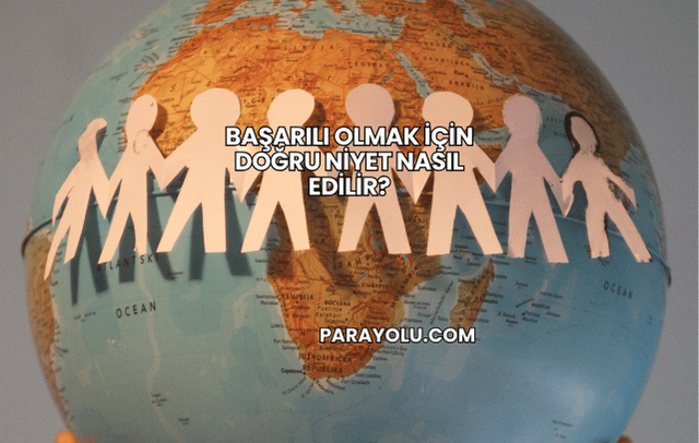 Başarılı Olmak İçin Doğru Niyet Nasıl Edilir?