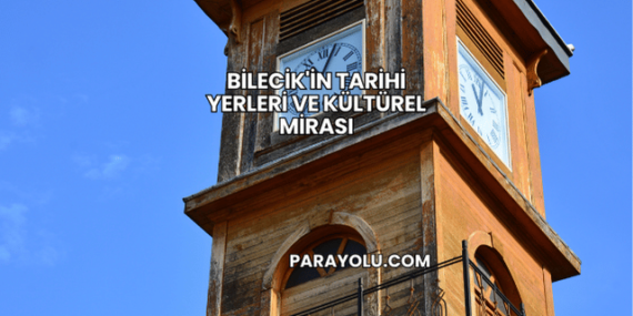 Bilecik’in Tarihi Yerleri ve Kültürel Mirası