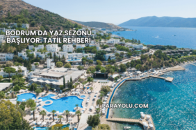 Bodrum'da Yaz Sezonu Başlıyor: Tatil Rehberi