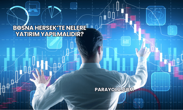 Bosna Hersek’te Nelere Yatırım Yapılmalıdır?