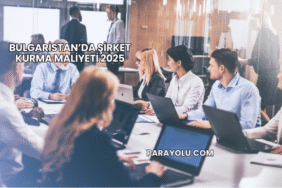 Bulgaristan’da Şirket Kurma Maliyeti 2025