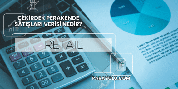 Çekirdek Perakende Satışları Verisi Nedir?