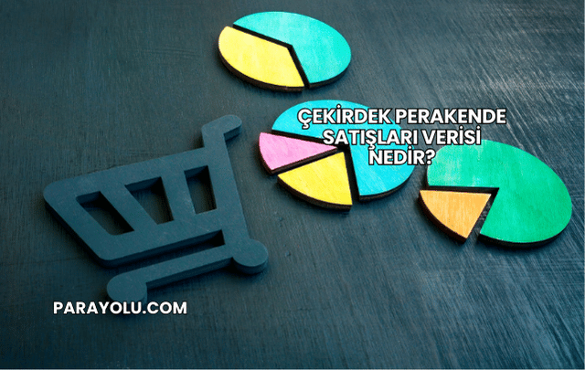 Çekirdek Perakende Satışları Verisi Nedir?