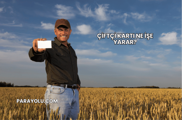 Çiftçi Kartı Ne İşe Yarar?