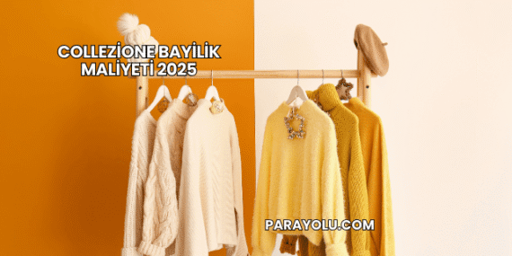Collezione Bayilik Maliyeti 2025