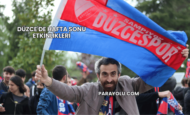 Düzce'de Hafta Sonu Etkinlikleri