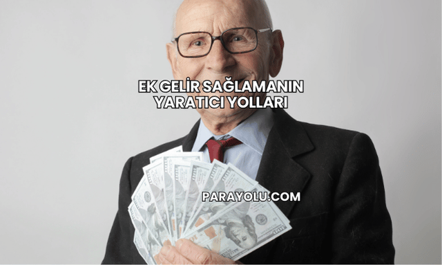 Ek Gelir Sağlamanın Yaratıcı Yolları