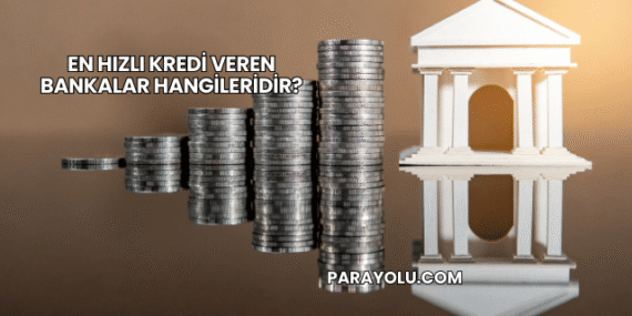 En Hızlı Kredi Veren Bankalar Hangileridir?