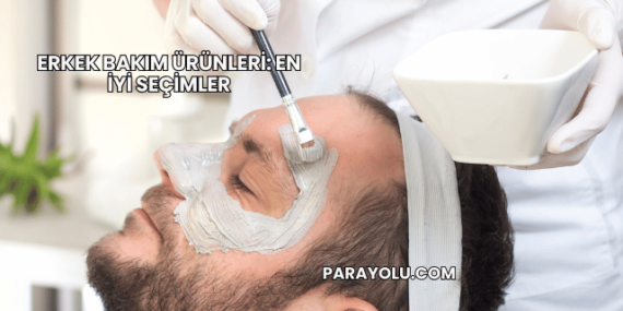 Erkek Bakım Ürünleri: En İyi Seçimler