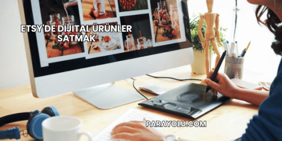 Etsy’de Dijital Ürünler Satmak