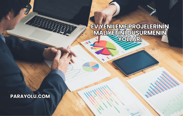 Ev Yenileme Projelerinin Maliyetini Düşürmenin Yolları