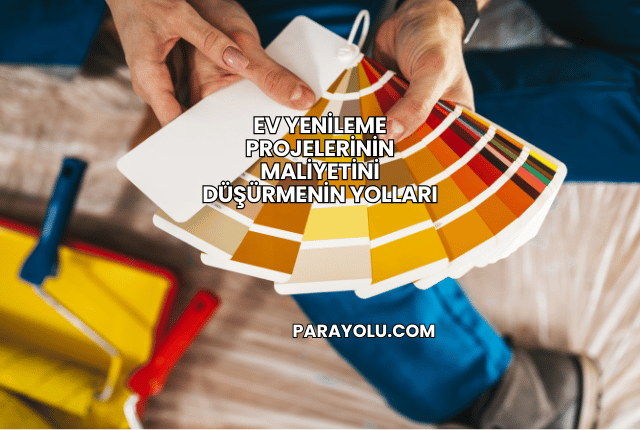 Ev Yenileme Projelerinin Maliyetini Düşürmenin Yolları