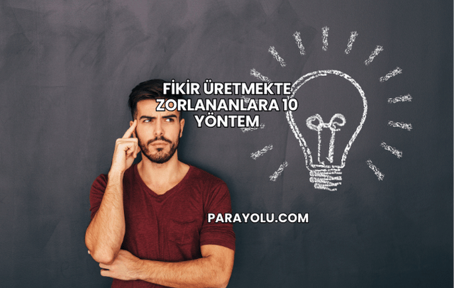 Fikir Üretmekte Zorlananlara 10 Yöntem