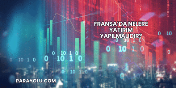 Fransa’da Nelere Yatırım Yapılmalıdır?