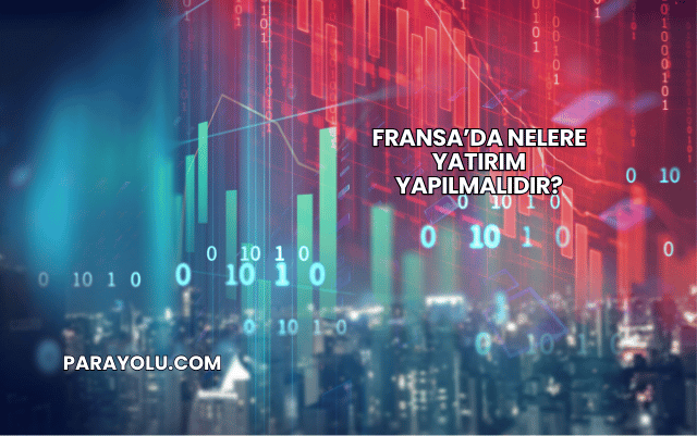 Fransa’da Nelere Yatırım Yapılmalıdır?