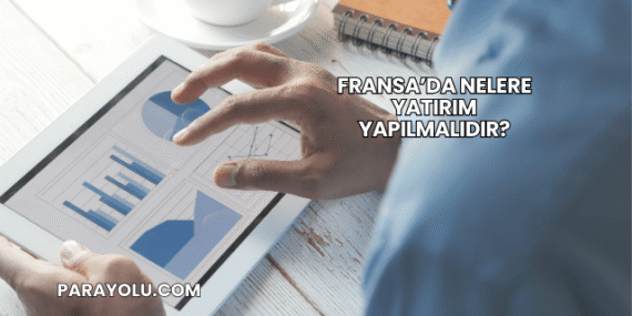 Fransa’da Nelere Yatırım Yapılmalıdır?