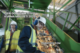 Geri Dönüşüm Tesisi Kurma Maliyeti 2025