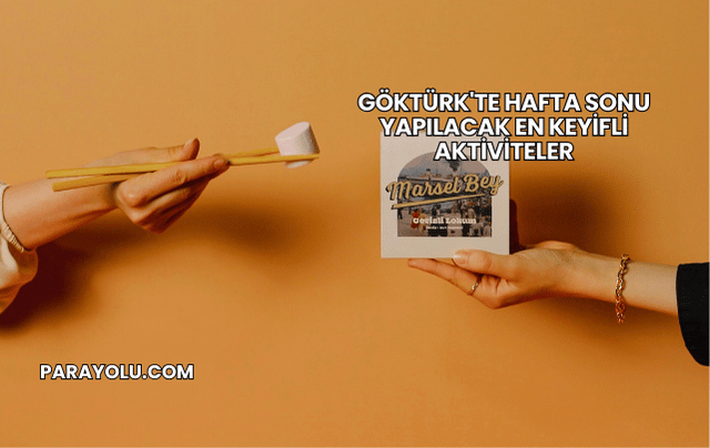 Göktürk'te Hafta Sonu Yapılacak En Keyifli Aktiviteler