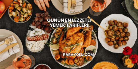 Günün En Lezzetli Yemek Tarifleri