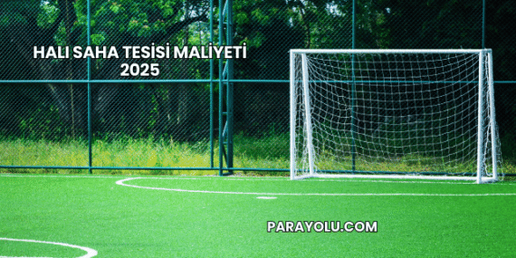 Halı Saha Tesisi Maliyeti 2025