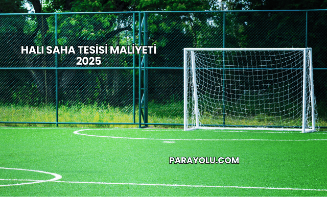 Halı Saha Tesisi Maliyeti 2025