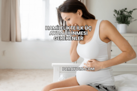 Hamilelikte İlk Üç Ayda Bilinmesi Gerekenler