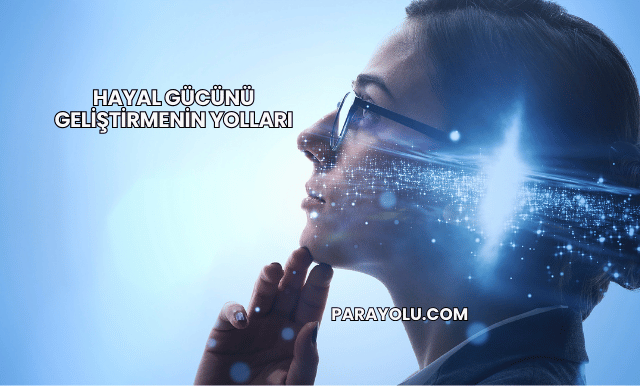 Hayal Gücünü Geliştirmenin Yolları