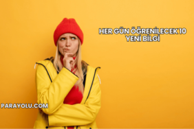 Her Gün Öğrenilecek 10 Yeni Bilgi