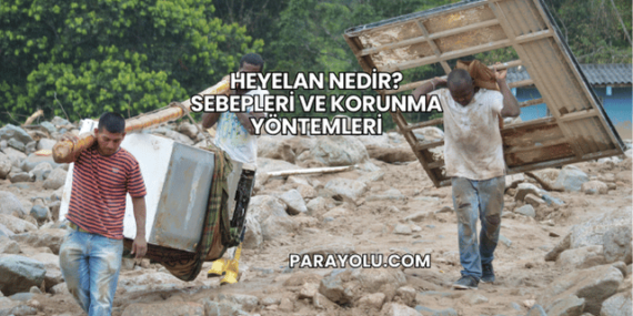 Heyelan Nedir? Sebepleri ve Korunma Yöntemleri