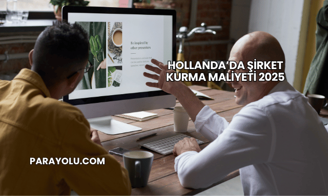 Hollanda’da Şirket Kurma Maliyeti 2025