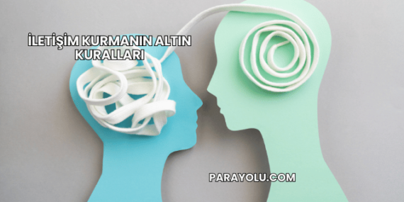 İletişim Kurmanın Altın Kuralları