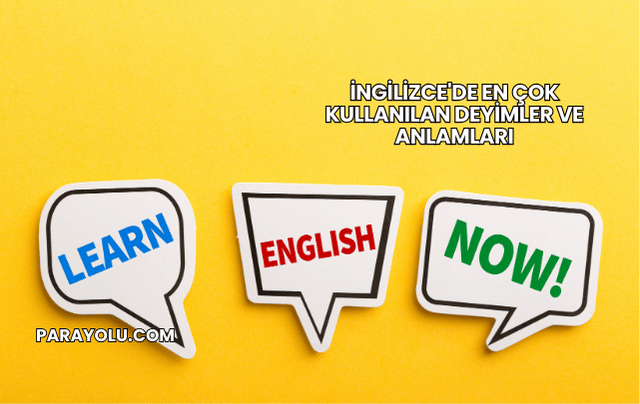 İngilizce'de En Çok Kullanılan Deyimler ve Anlamları