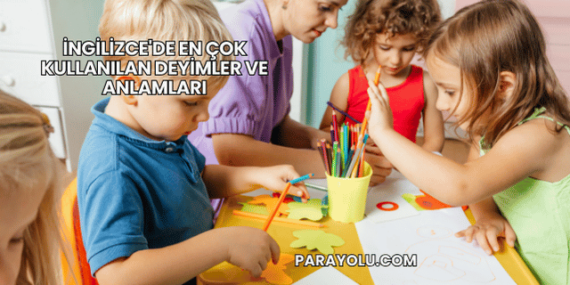 İngilizce’de En Çok Kullanılan Deyimler ve Anlamları