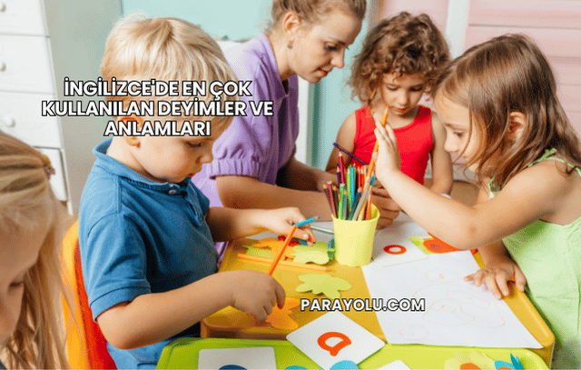 İngilizce'de En Çok Kullanılan Deyimler ve Anlamları