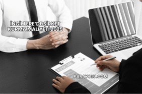 İngiltere’de Şirket Kurma Maliyeti 2025