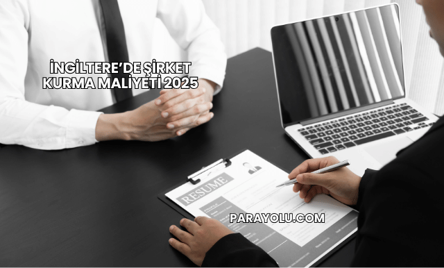 İngiltere’de Şirket Kurma Maliyeti 2025
