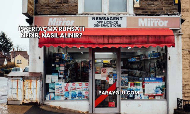 İşyeri Açma Ruhsatı Nedir, Nasıl Alınır?