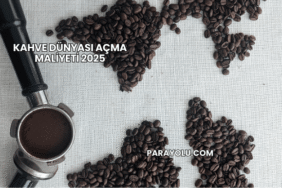 Kahve Dünyası Açma Maliyeti 2025