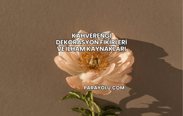 Kahverengi Dekorasyon Fikirleri ve İlham Kaynakları