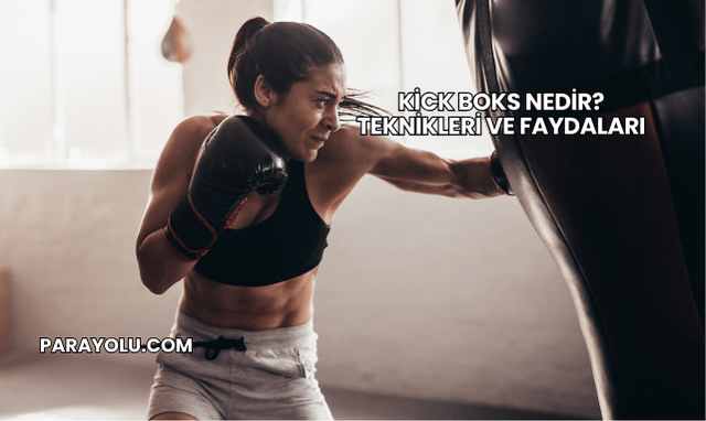 Kick Boks Nedir? Teknikleri ve Faydaları
