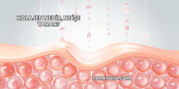 Kolajen Nedir, Ne İşe Yarar?