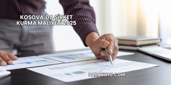 Kosova’da Şirket Kurma Maliyeti 2025