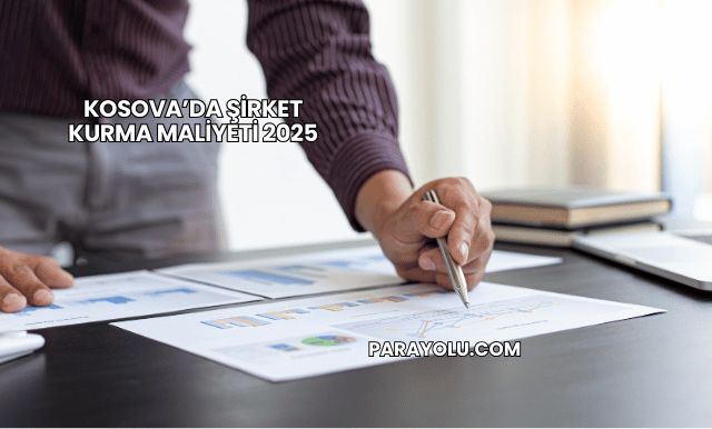 Kosova’da Şirket Kurma Maliyeti 2025